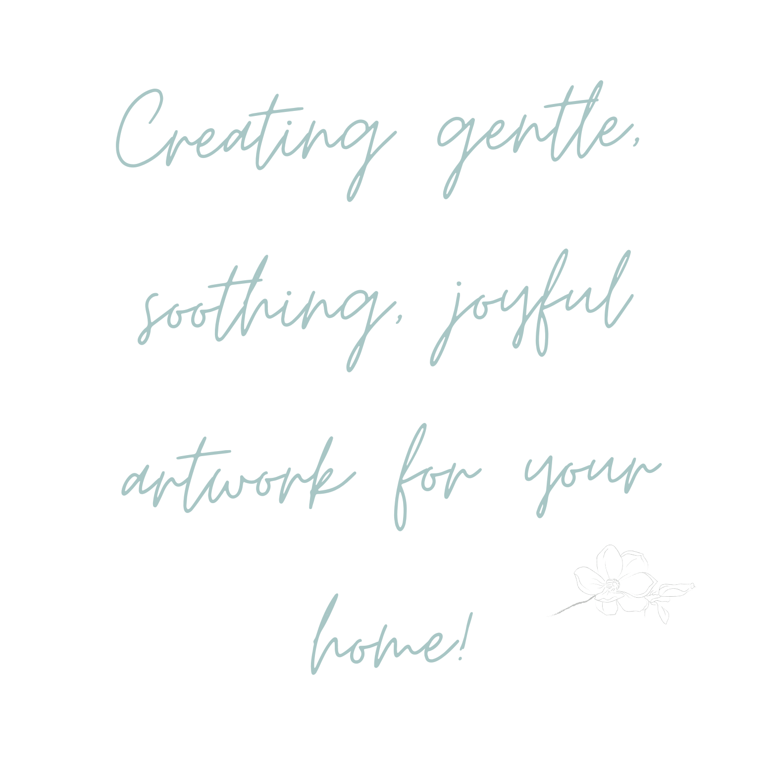 Quote from Clare Lacanau - Creating gentle, soothing, joyful artwork for your home.